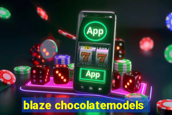 blaze chocolatemodels